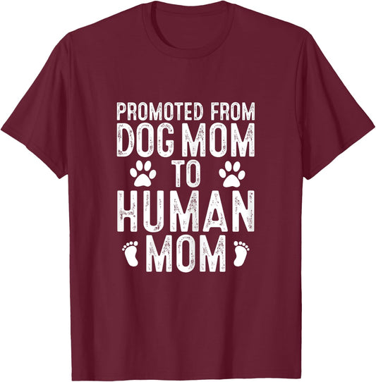 Funny New Mom Baby Gift Promoted from Dog Mom to Human Mom T-Shirt - T-Shirt | Maroon
