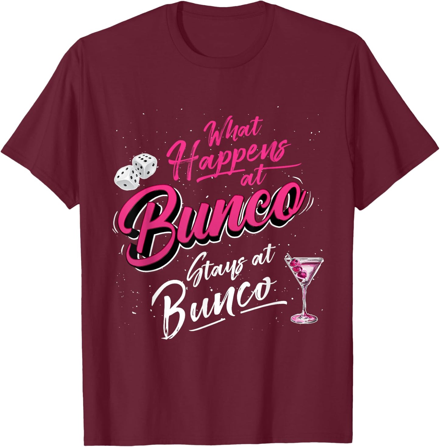 What Happens at Bunco Stays at Bunco Funny Bunco Game Night T-Shirt - T-Shirt | Maroon