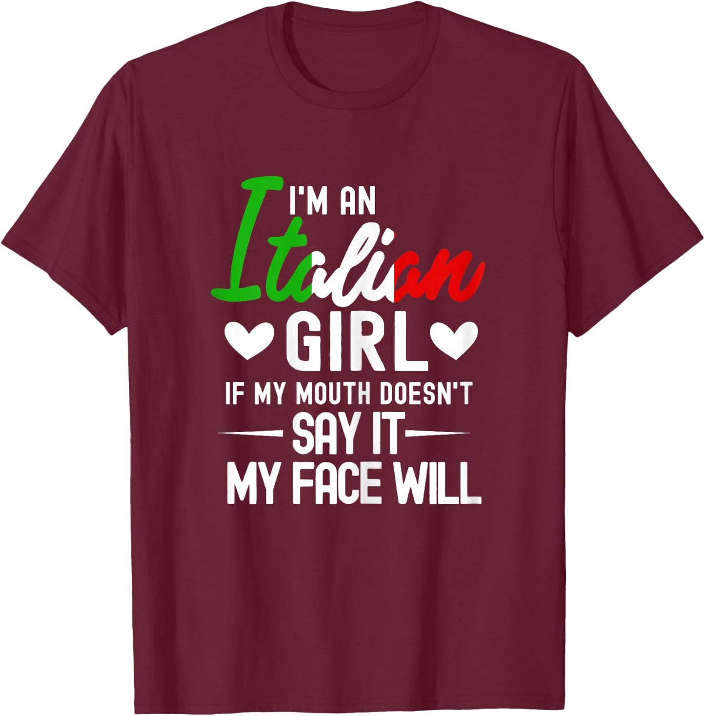 I'm an Italian Girl If My Mouth Doesn't Say It My face Will T-Shirt - T-Shirt | Maroon