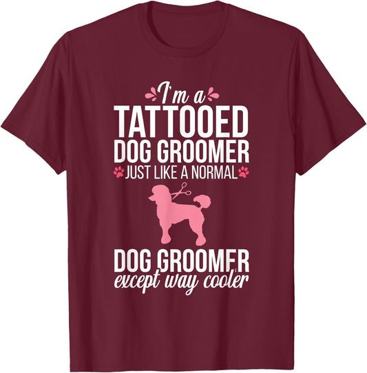 Dog Groomer Funny Tattooed Pet Grooming Puppy Care T-Shirt - T-Shirt | Maroon