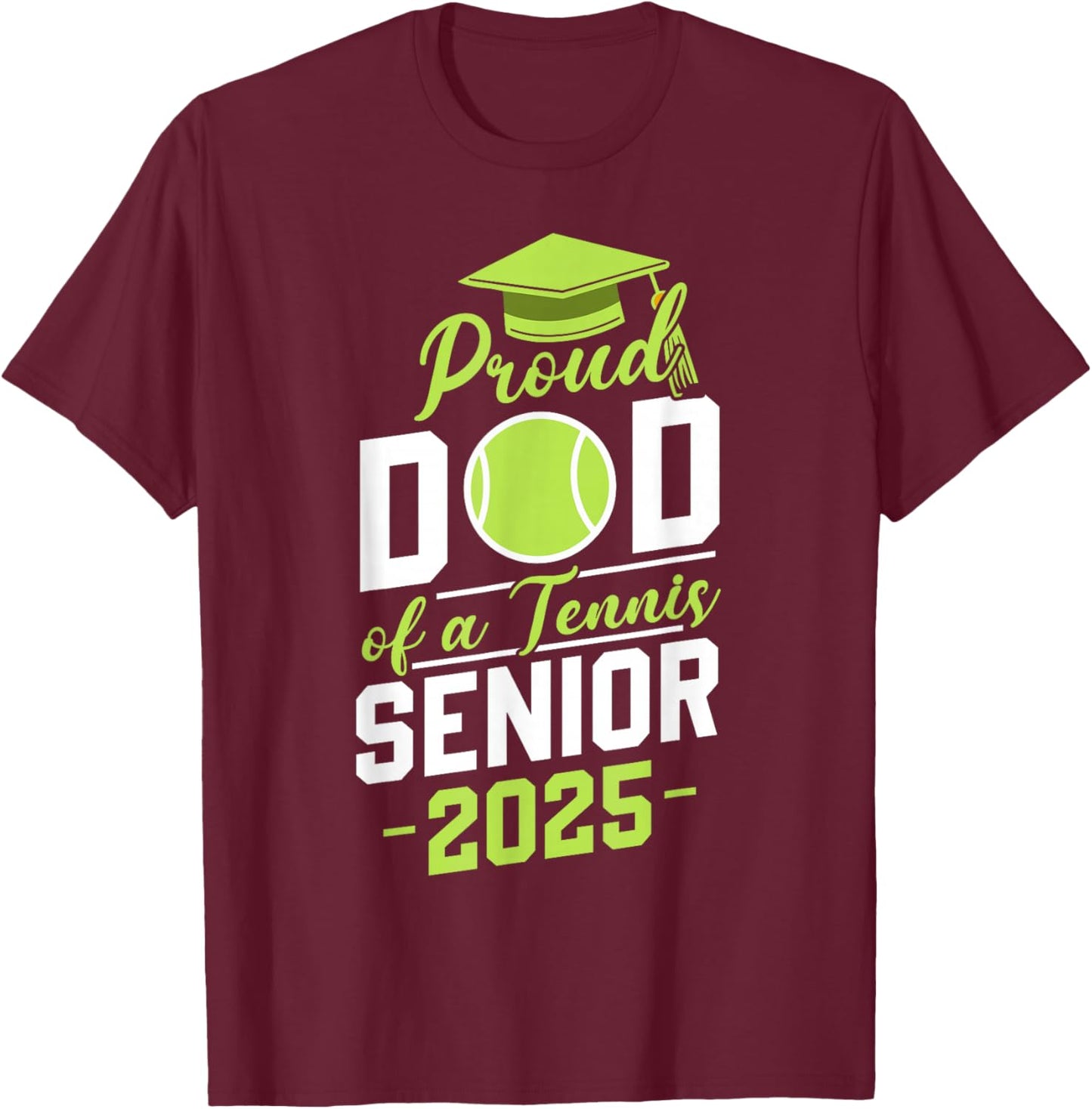 Dad of a tennis senior 2025 class of 25 graduation graduate T-Shirt - T-Shirt | Maroon