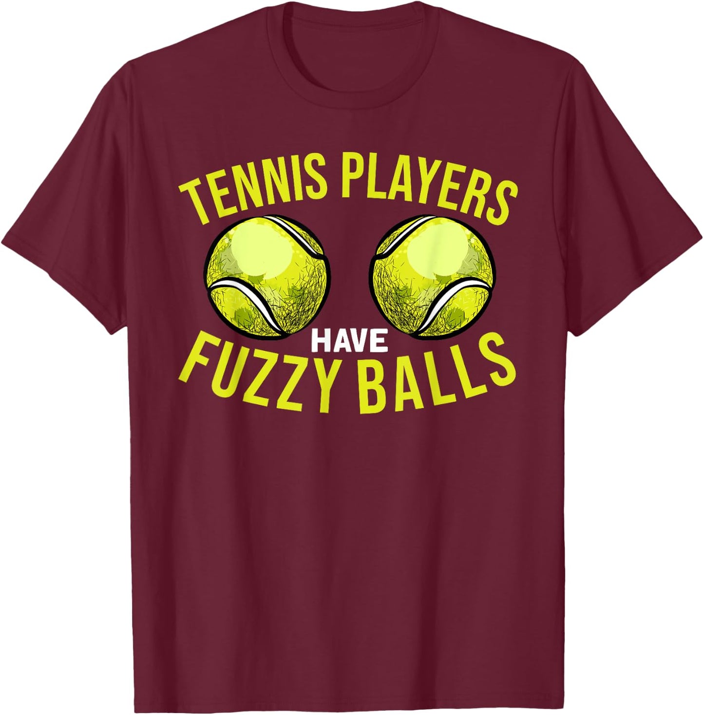 Tennis Players Have Fuzzy Balls - Funny Tennis Humor Pun T-Shirt - T-Shirt | Maroon