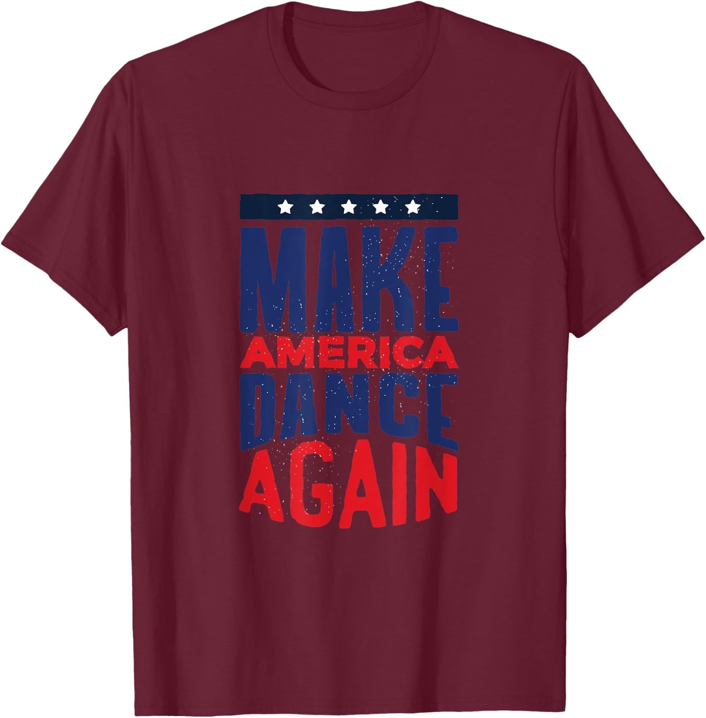 Make America Dance Again 4th of July Women Kids Men T-Shirt - T-Shirt | Maroon