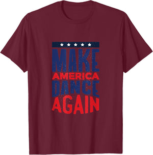 Make America Dance Again 4th of July Women Kids Men T-Shirt - T-Shirt | Maroon
