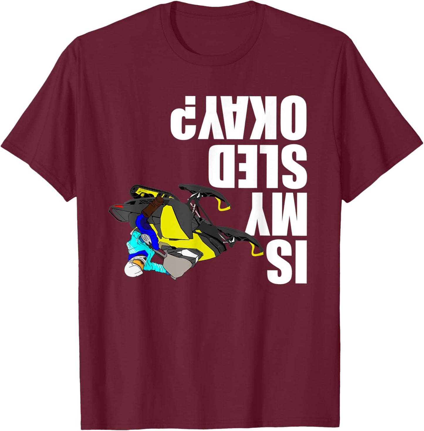 Snowmobile Rider - Is My Sled Okay? Funny Snowmobile T-Shirt - T-Shirt | Maroon