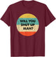 Will You Shut Up Man T-Shirt - T-Shirt | Maroon