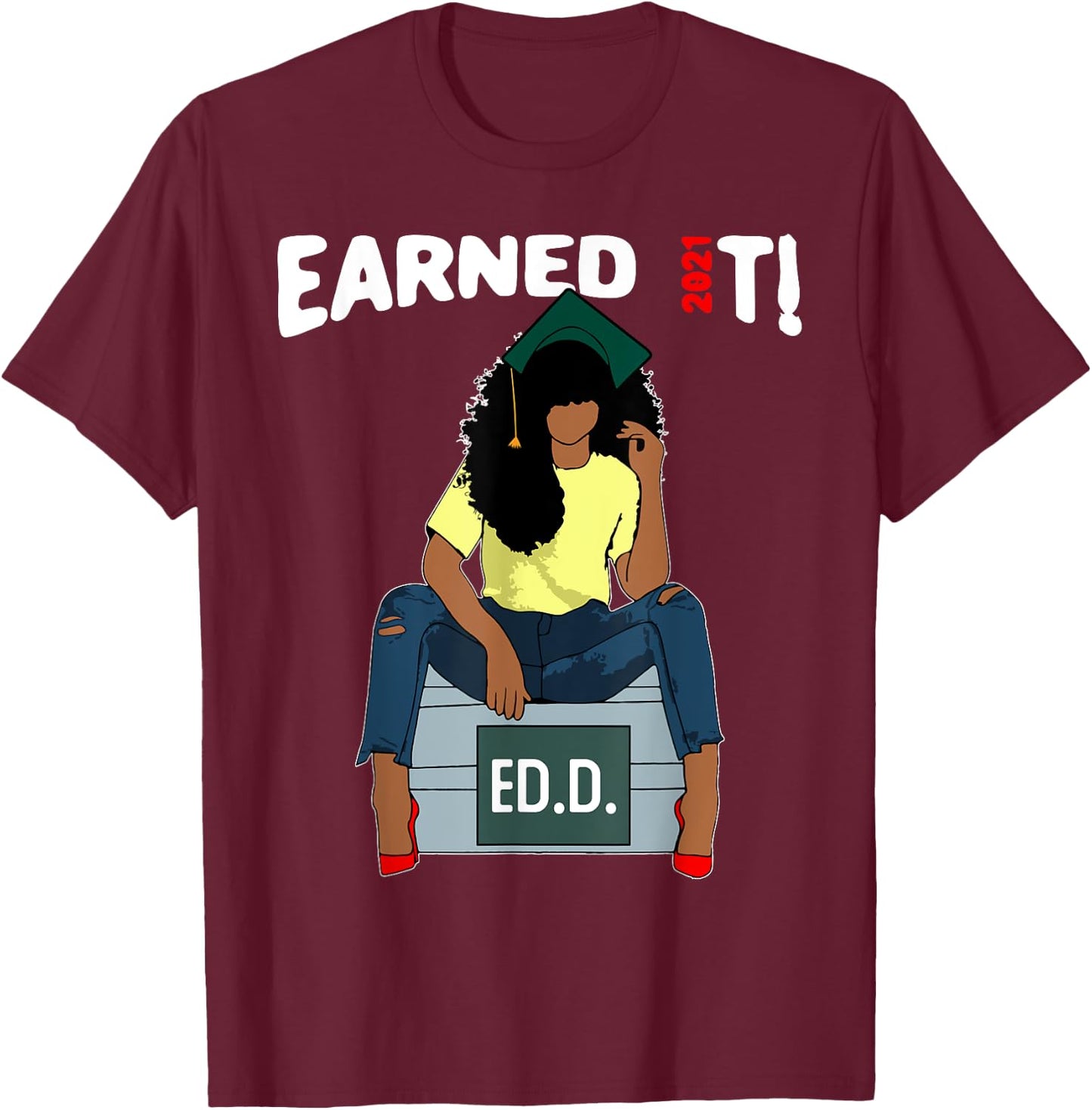 Earned It Doctor Of Education Ed.D. Doctorate Black Grad T-Shirt - T-Shirt | Maroon