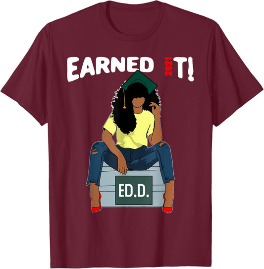 Earned It Doctor Of Education Ed.D. Doctorate Black Grad T-Shirt - T-Shirt | Maroon