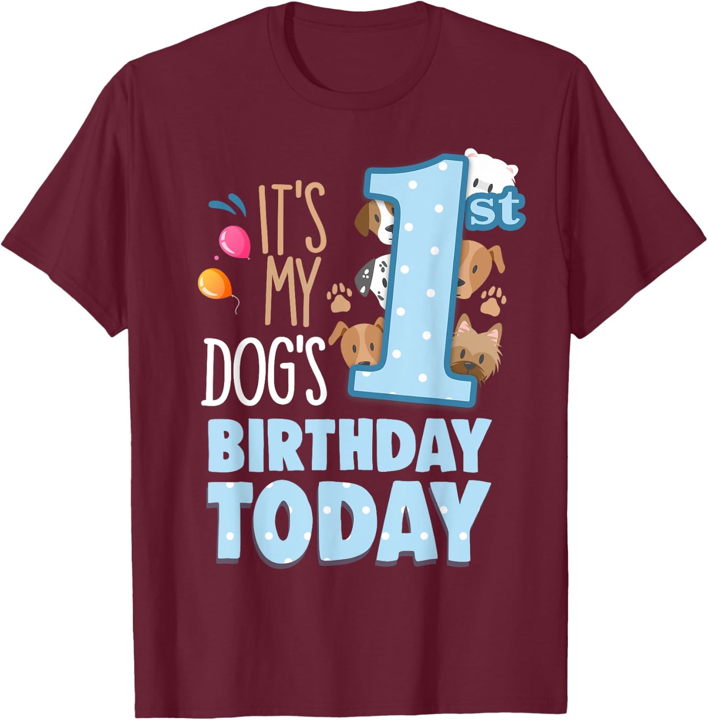 My Dogs 1st Birthday Today Is My Pets Birthday My Dog Bestie Women Girls Kids T-Shirt - T-Shirt | Maroon