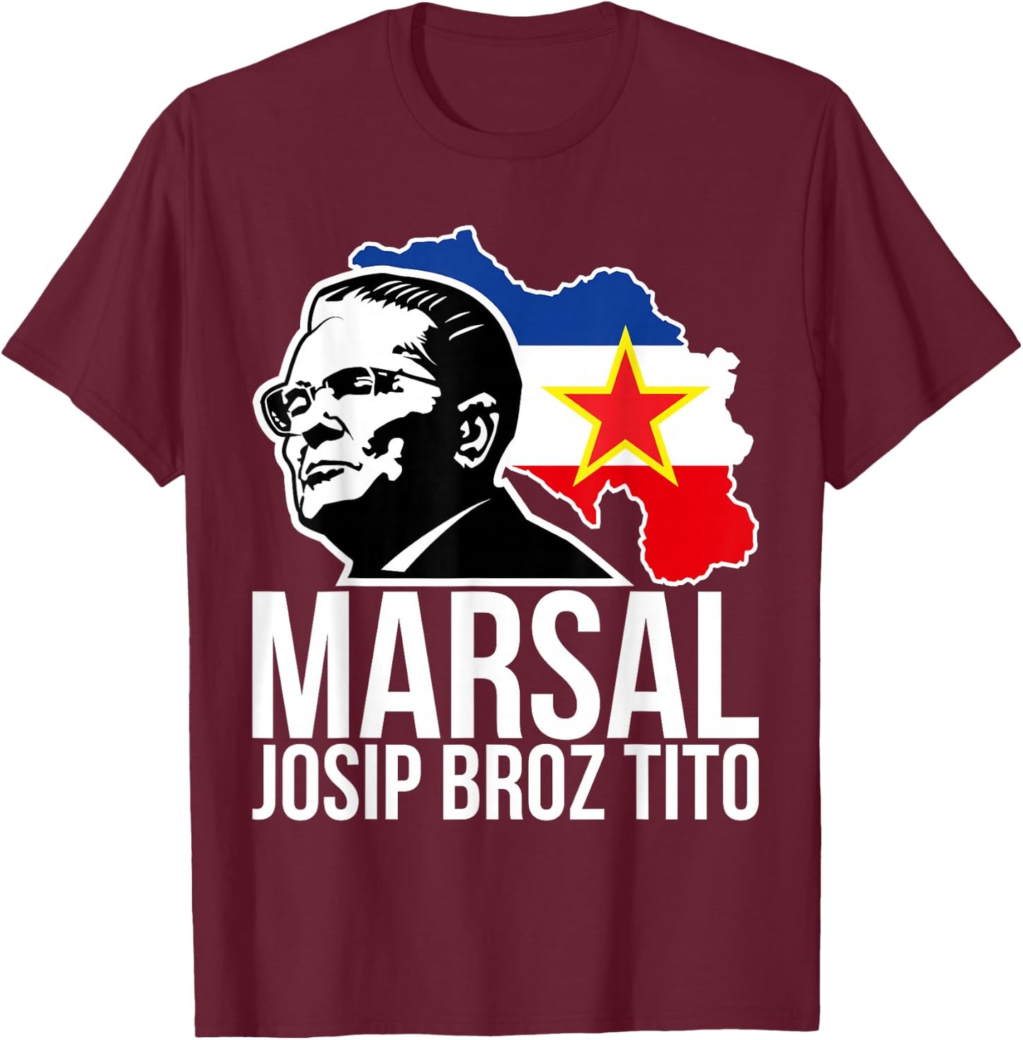 Marsal Josip Broz Tito Yugoslavia Jugoslavija SFRY T-Shirt - T-Shirt | Maroon