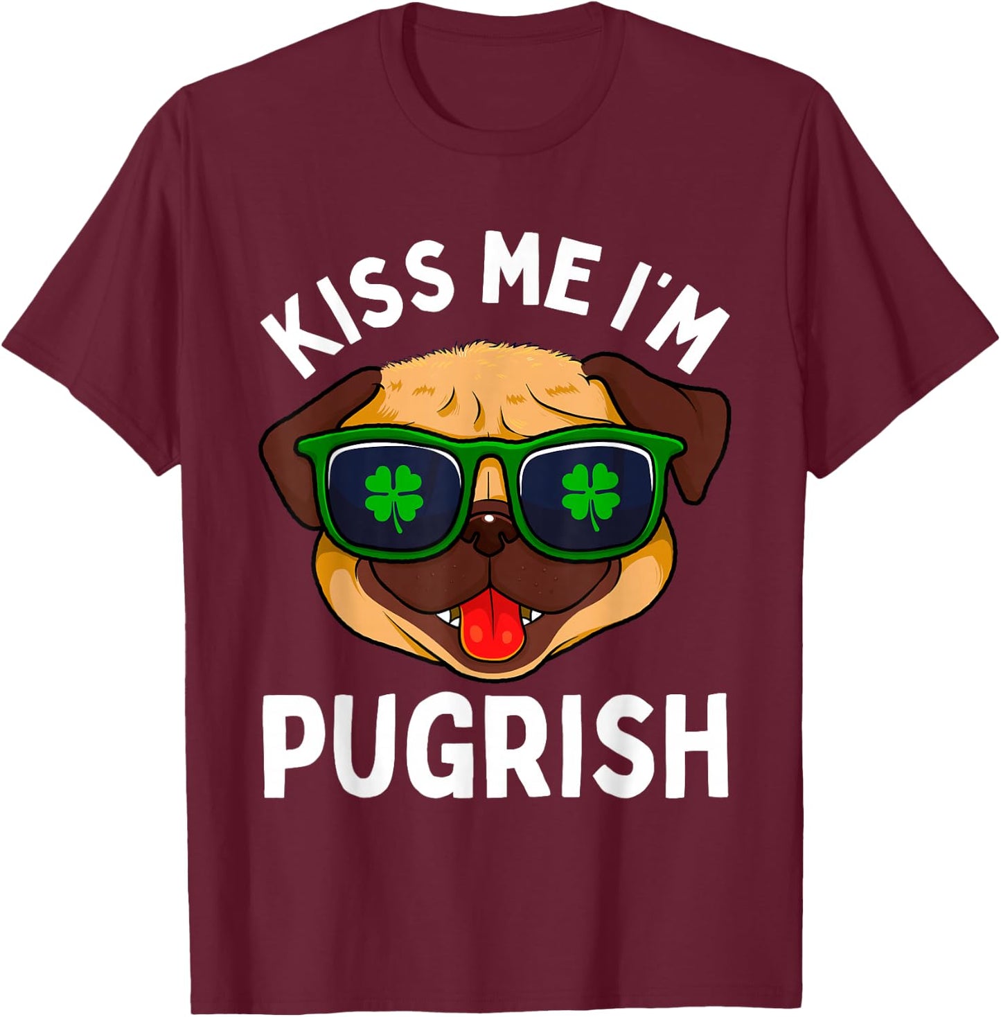 Pug St Patricks Day Dogs Irish Dog Lover Kiss Me Im Pugrish Men Women Kids T-Shirt - T-Shirt | Maroon