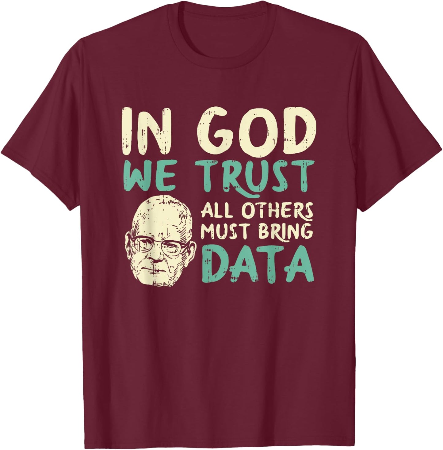 In God We Trust All Others Must Bring Data T-Shirt - T-Shirt | Maroon