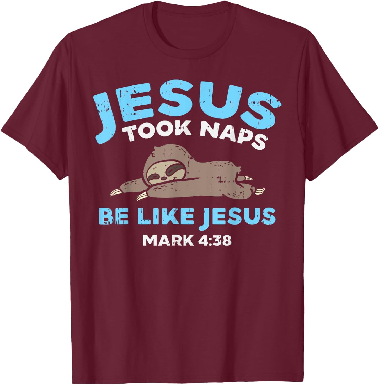 Jesus Took Naps Sloth Funny Bible Verse God Christian Gift T-Shirt - T-Shirt | Maroon