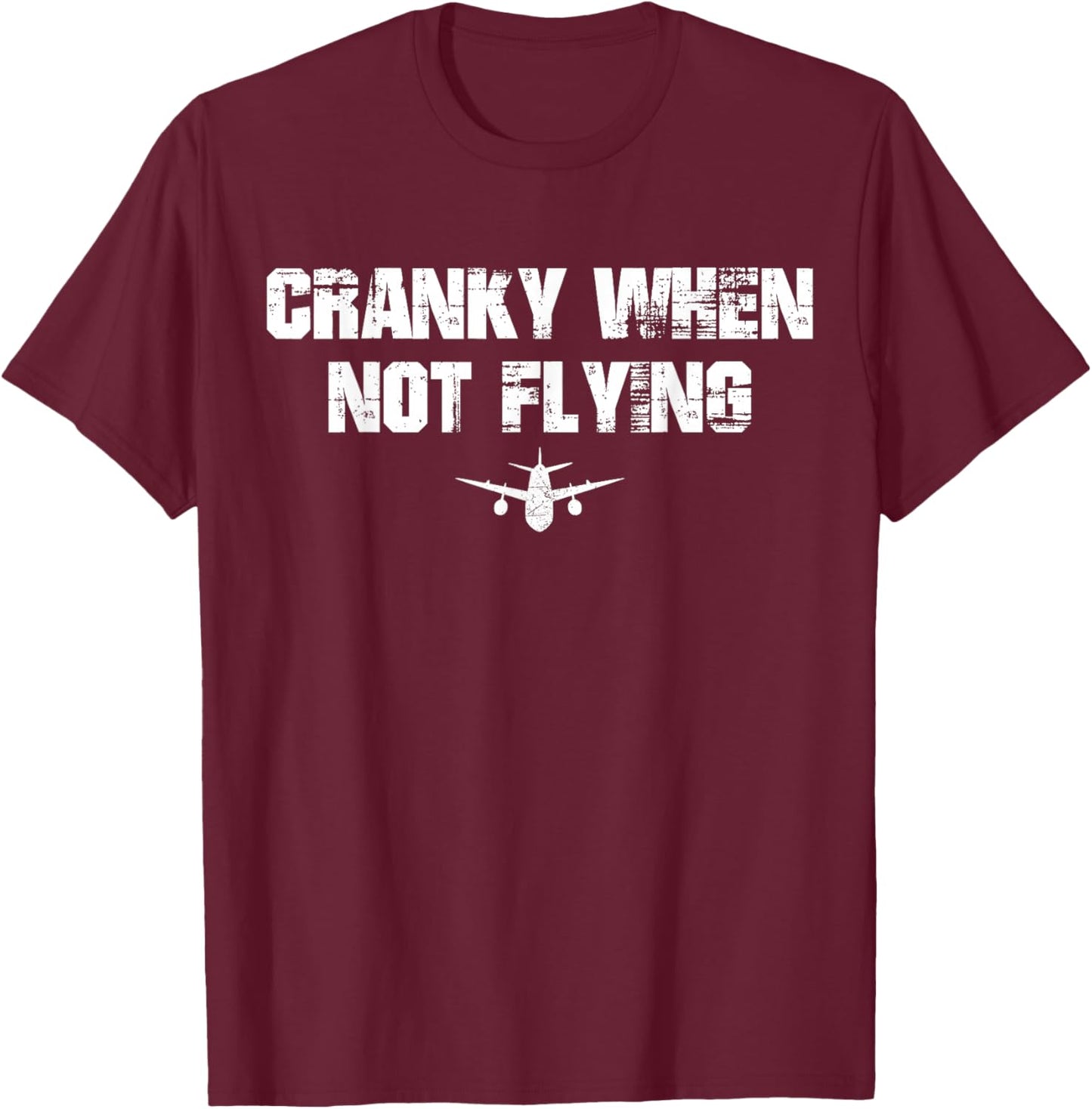 Cranky when Not Flying Funny Cranky when Not Flying Pilot T-Shirt - T-Shirt | Maroon