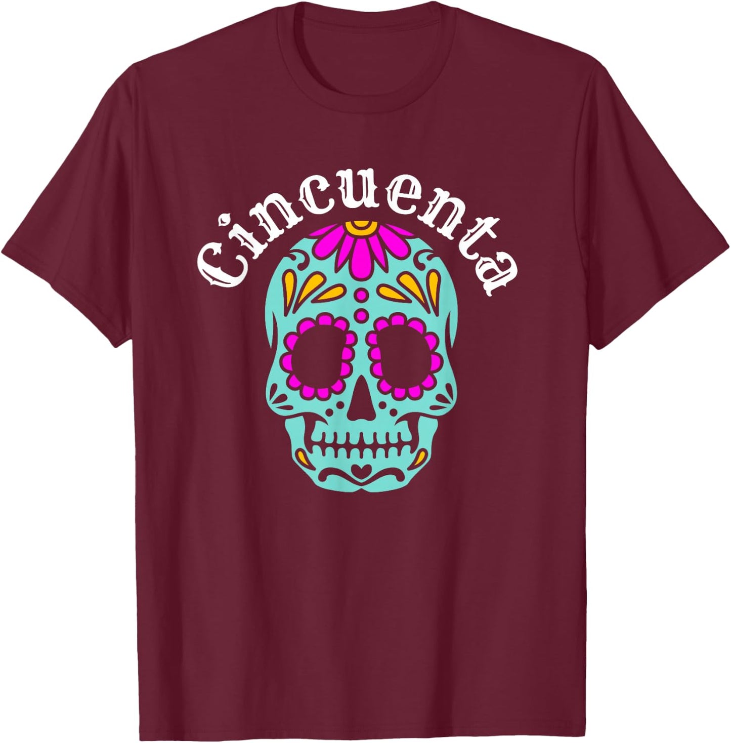 Cincuenta Spanish 50th Birthday bday party sugar skeleton T-Shirt - T-Shirt | Maroon