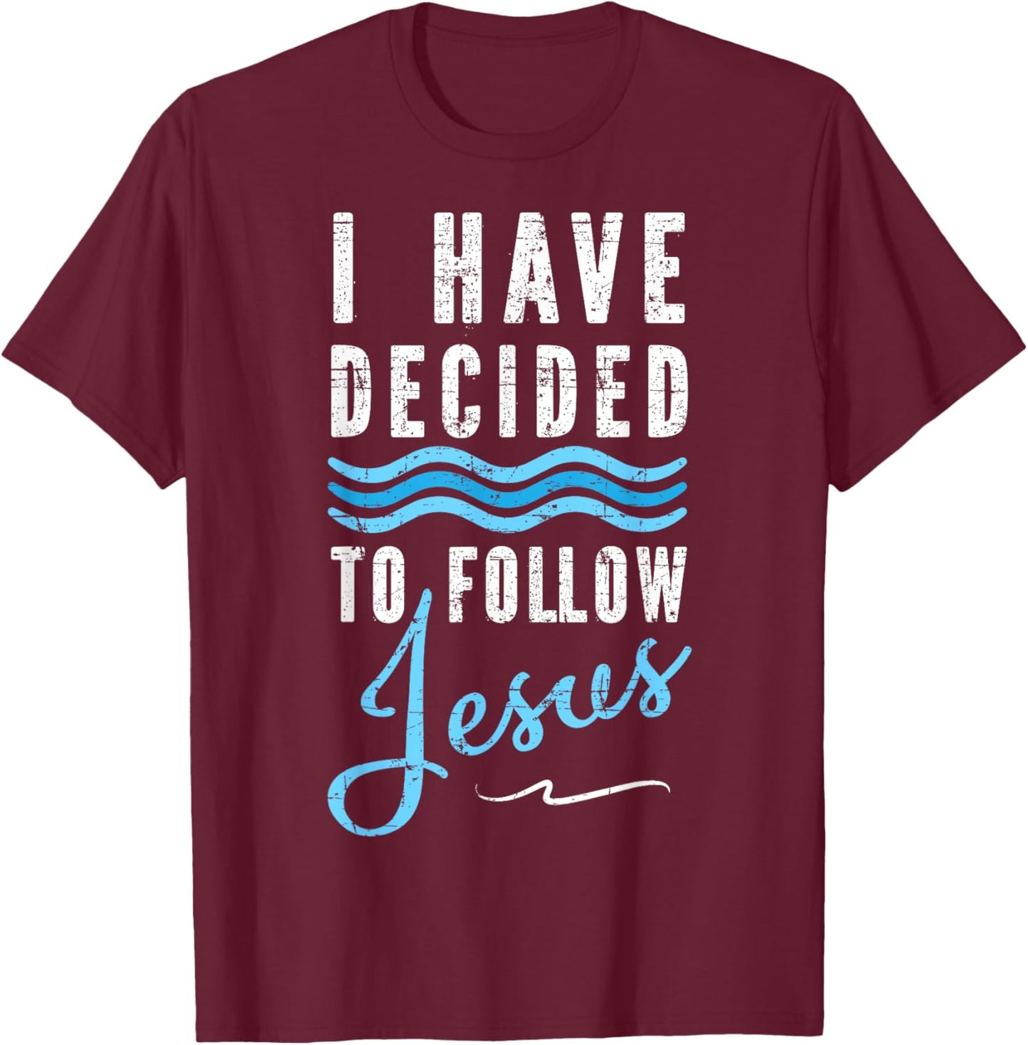 I Have Decided To Follow Jesus Baptism Babtized T-Shirt - T-Shirt | Maroon