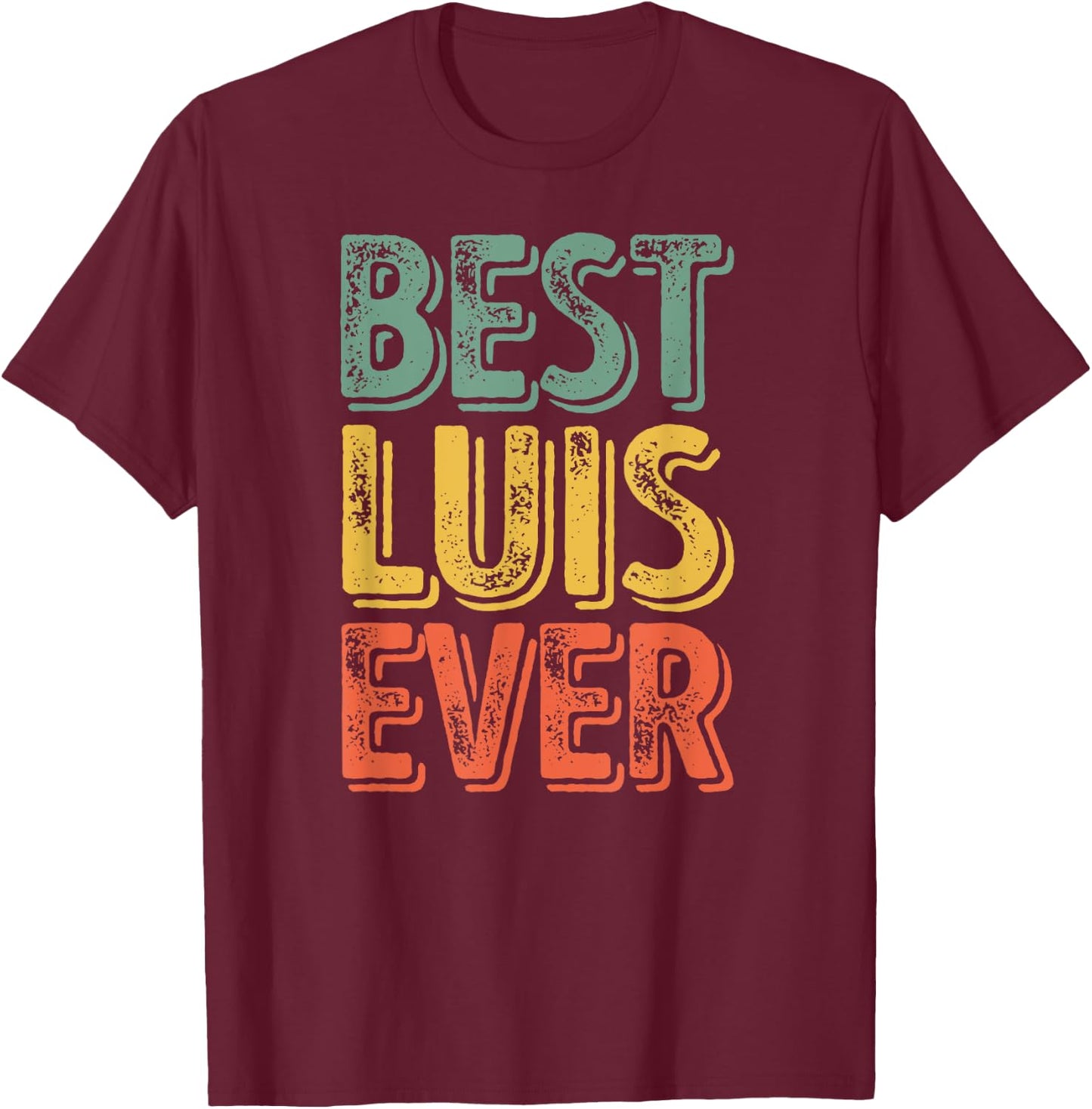 Best Luis Ever Shirt Funny Personalized First Name Luis T-Shirt - T-Shirt | Maroon