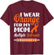 I Wear Orange For My Mom Multiple Sclerosis Awareness T-Shirt - T-Shirt | Maroon