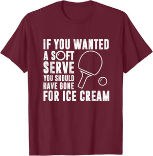 If You Wanted A Soft Serve Ping Pong Shirt T-Shirt - T-Shirt | Maroon