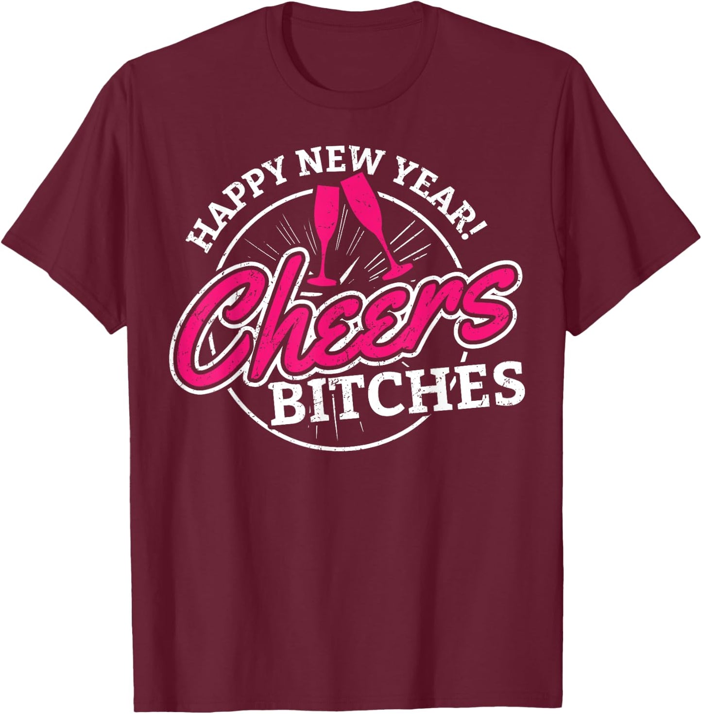 Happy New Year Cheers Bitches Alcoholic T-Shirt - T-Shirt | Maroon