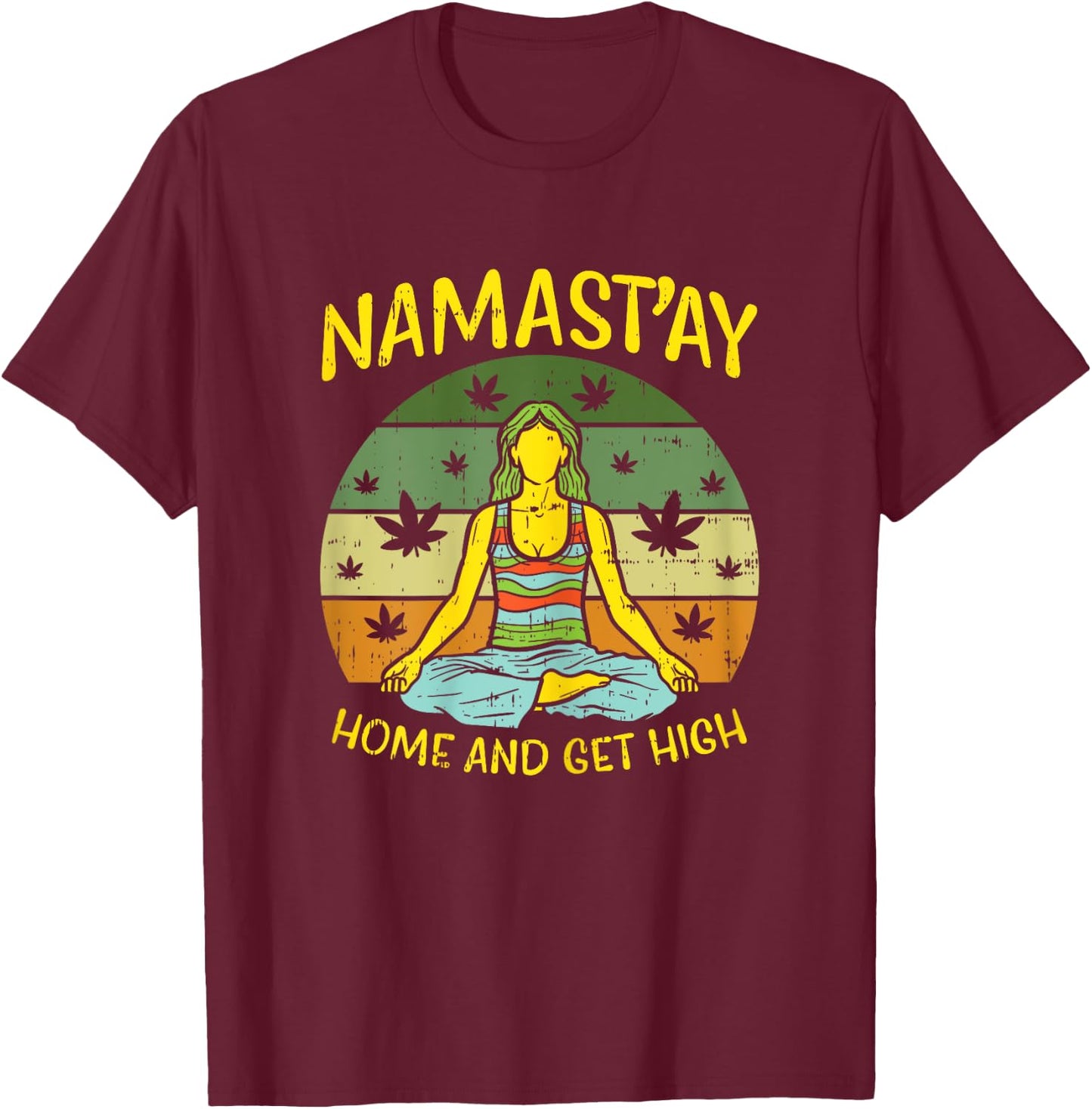 Namastay Home Get High Weed Yoga Yogi Funny Cannabis Gift T-Shirt - T-Shirt | Maroon