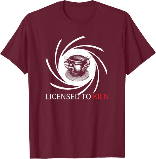 Pottery Licensed To Kiln T-Shirt - T-Shirt | Maroon