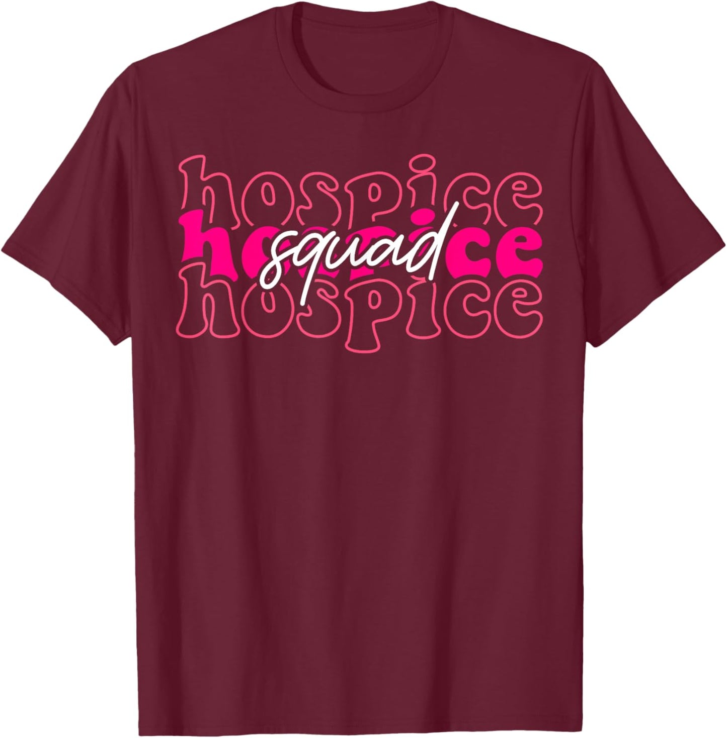 Hospice Squad Hospice Aide Nurse Nursing T-Shirt - T-Shirt | Maroon