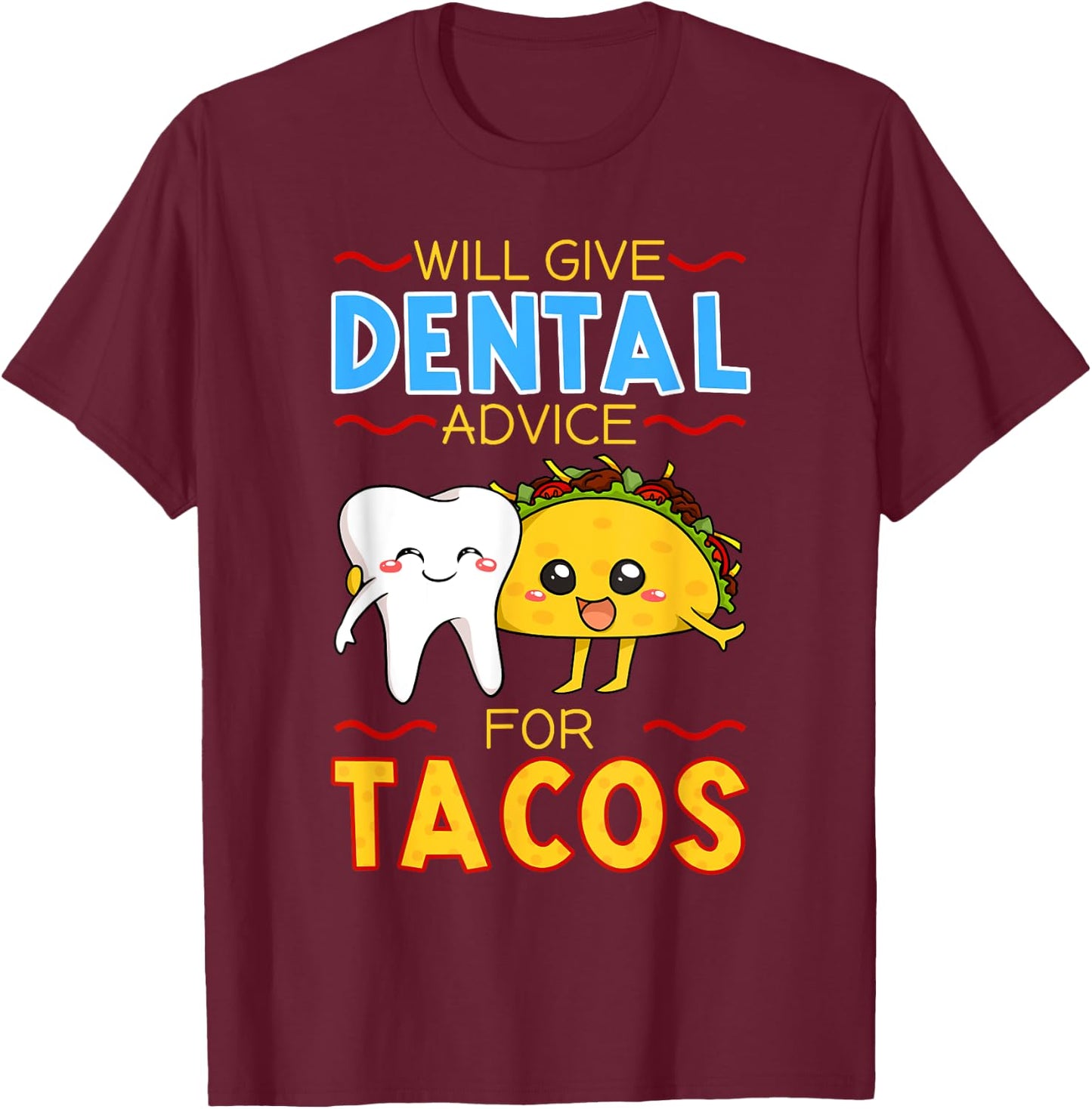 Will Give Dental Advice For Tacos Dentist Cinco De Mayo Gift T-Shirt - T-Shirt | Maroon