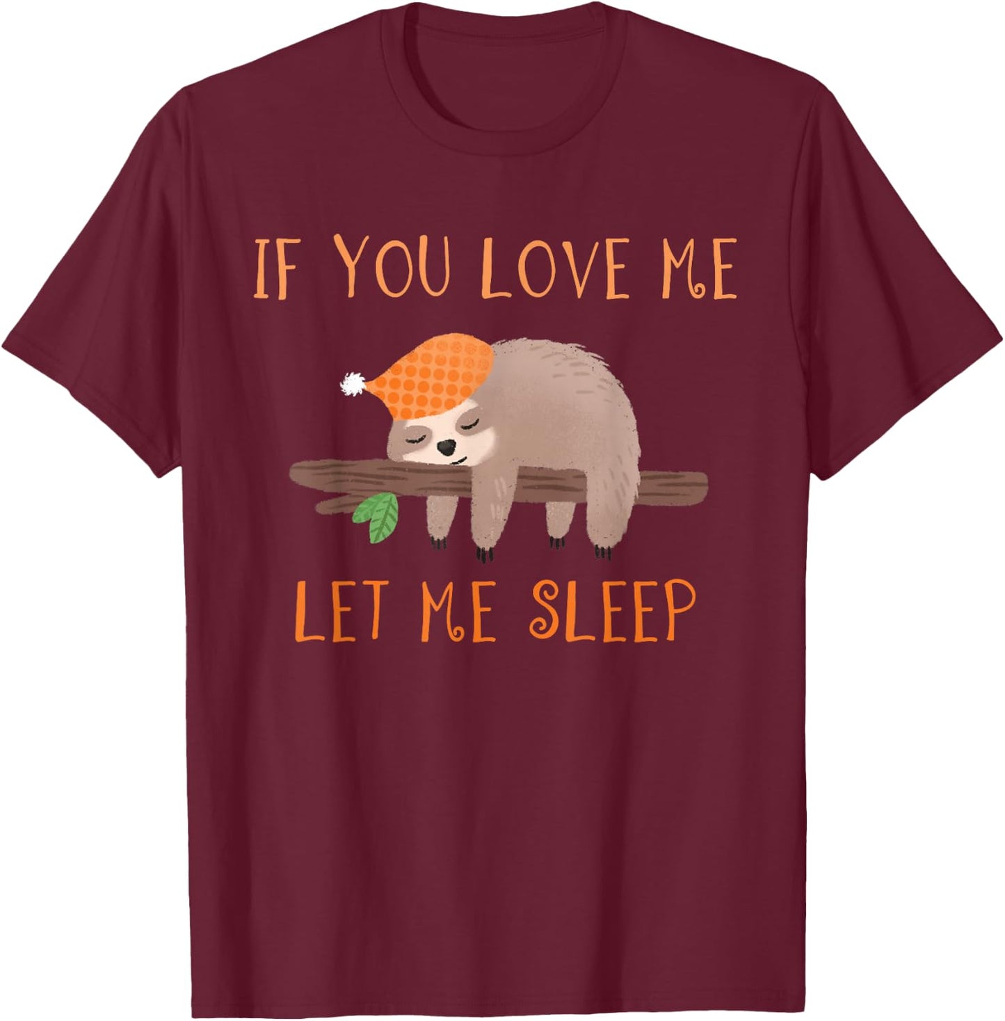 If You Love Me Let Me Sleep Shirt Sloth T-Shirt - T-Shirt | Maroon