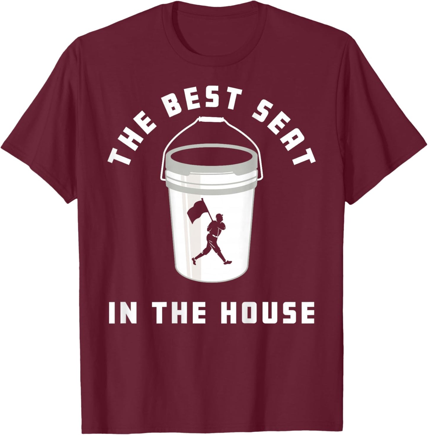 Baseball Bucket Baseball Lover The Best Seat In The House T-Shirt - T-Shirt | Maroon