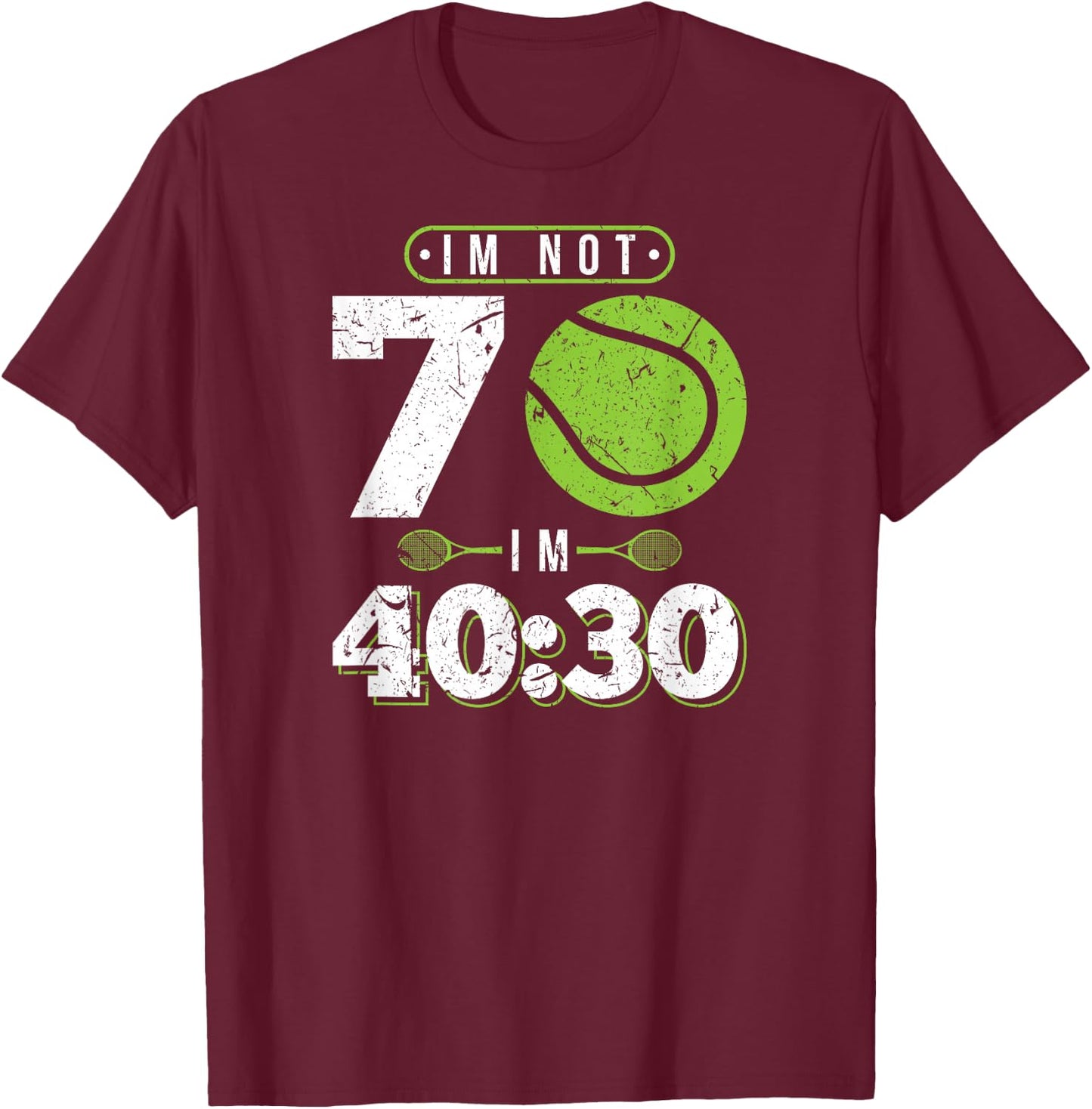 Im Not 70 Years Old Funny Tennis 70th Birthday T-Shirt - T-Shirt | Maroon