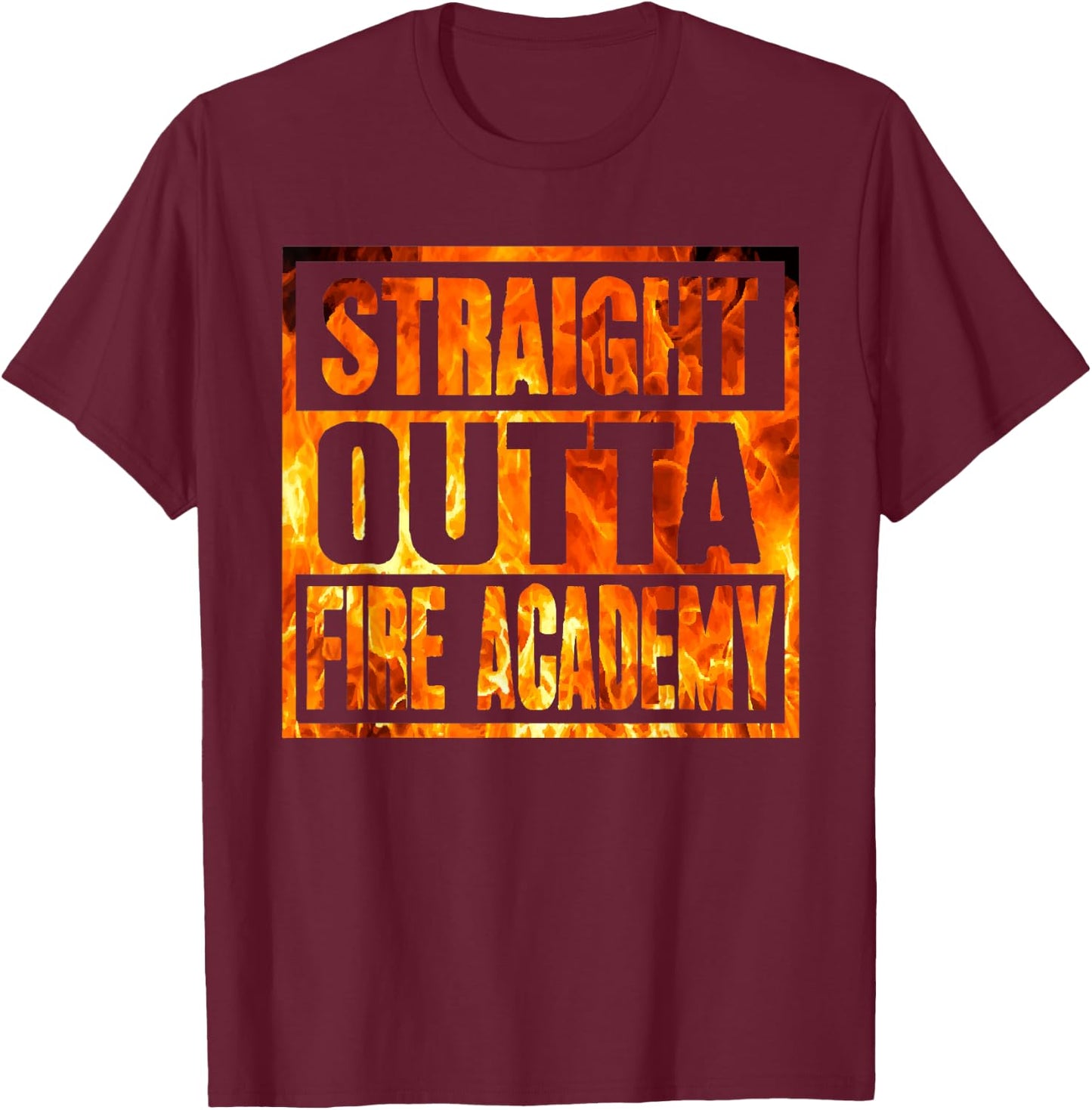 Fireman Firefighter Straight Outta Fire Academy Graduation T-Shirt - T-Shirt | Maroon