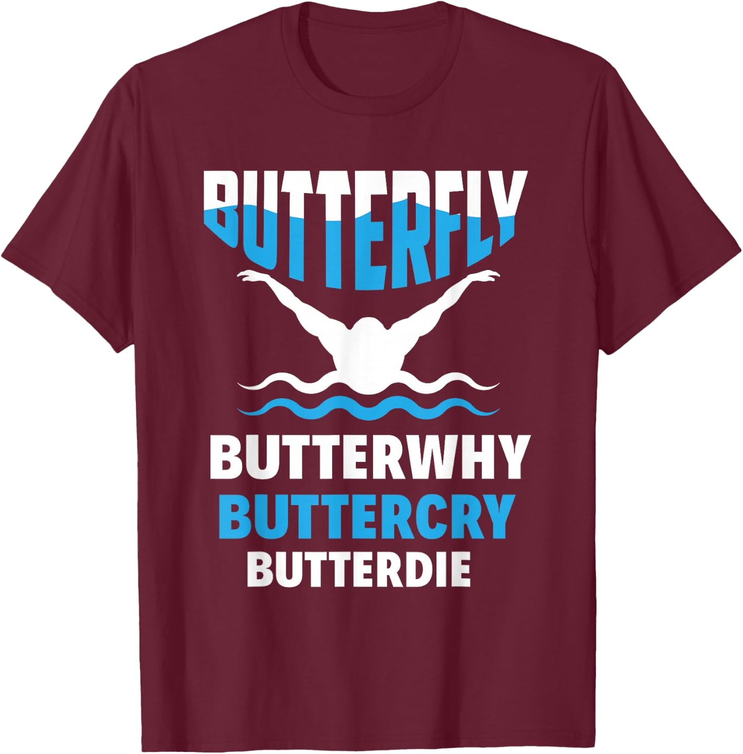 Butterfly Butterwhy Buttercry Funny Swimming Swimmer T-Shirt - T-Shirt | Maroon