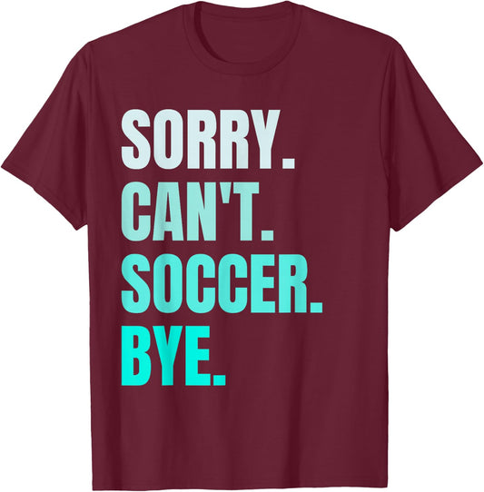 Sorry Can't Soccer Bye Funny Soccer Player Retro Vintage T-Shirt - T-Shirt | Maroon