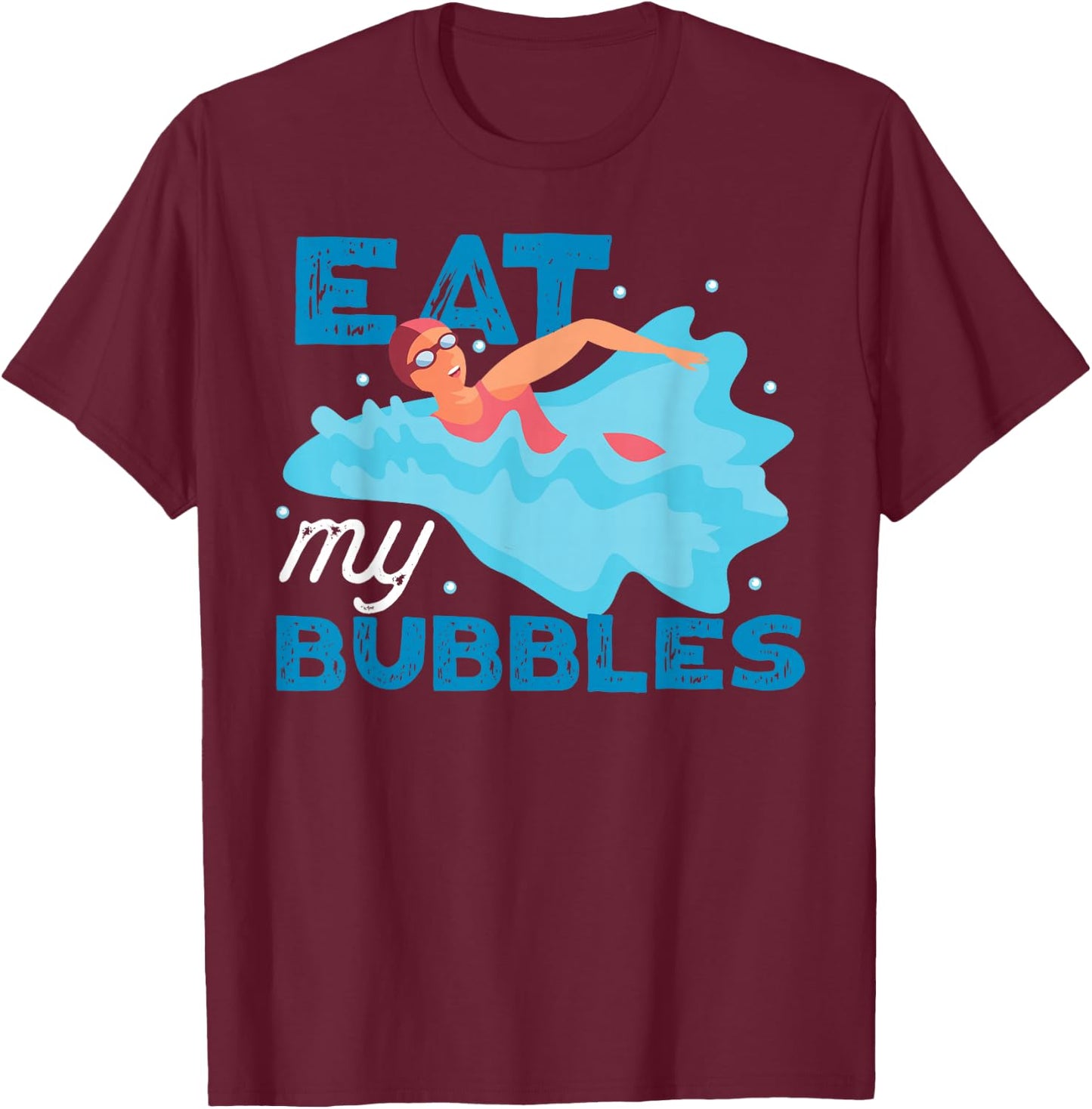 Swimming Swimmer Swim Eat My Bubbles T-Shirt - T-Shirt | Maroon