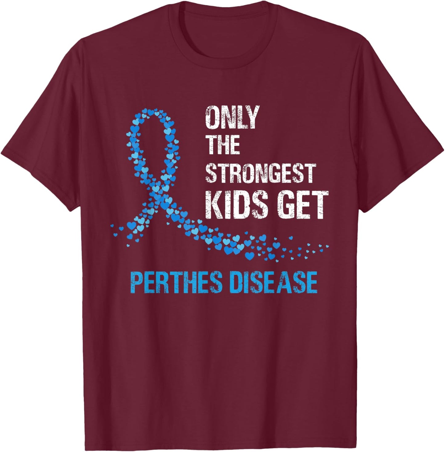 Blue Ribbon Only The Strongest Kids Get Perthes Disease T-Shirt - T-Shirt | Maroon