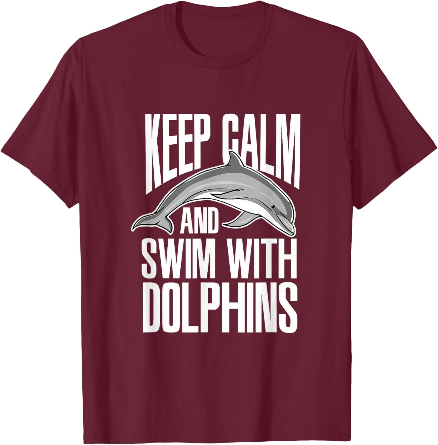 Keep Calm And Swim With Dolphins Cute Dolphin T-Shirt - T-Shirt | Maroon