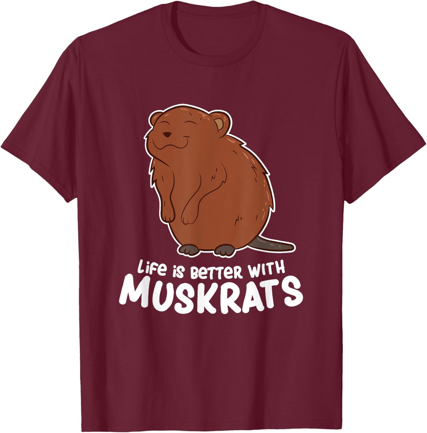 Life Is Better With a Muskrat Funny Love Muskrats T-Shirt - T-Shirt | Maroon