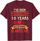 I've Been Teaching For 10 Years Nothing Scares Me Teachers Men Women T-Shirt - T-Shirt | Maroon