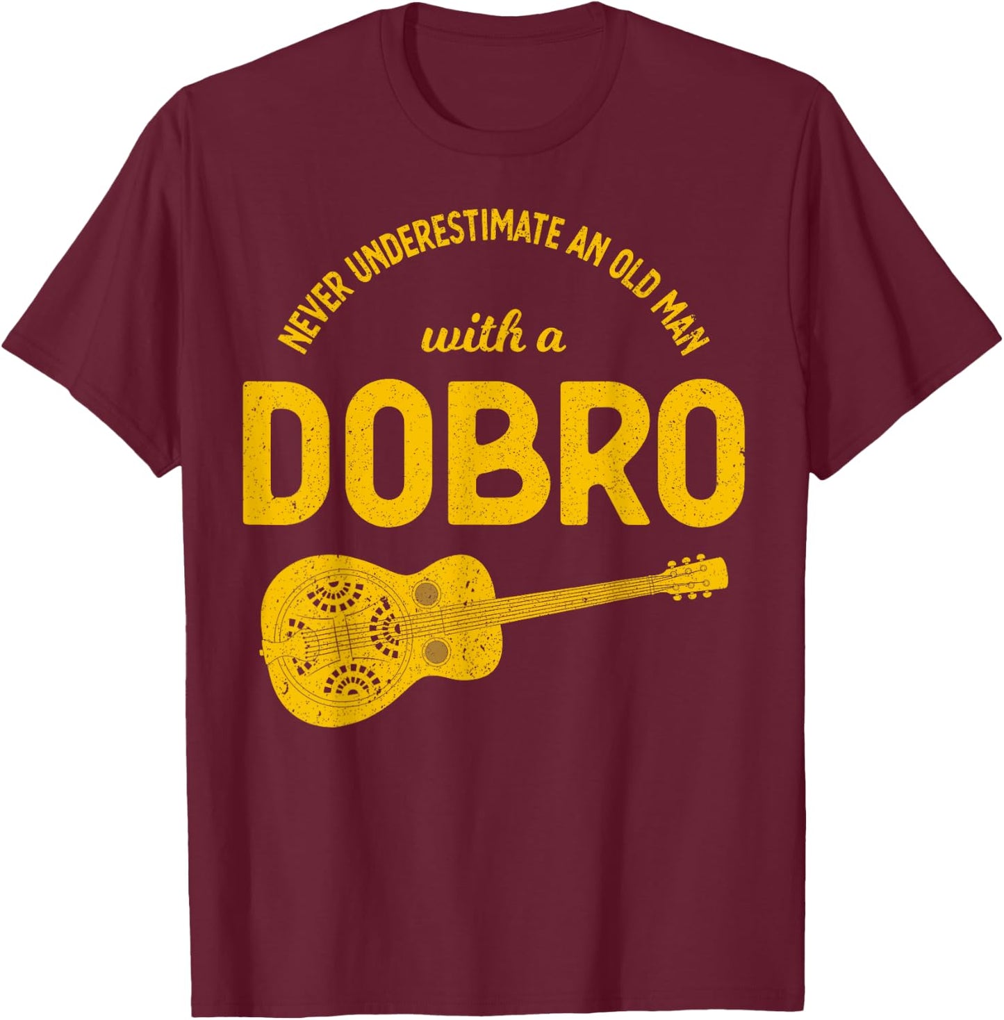 Never Underestimate An Old Man Bluegrass Music Dobro T-Shirt - T-Shirt | Maroon