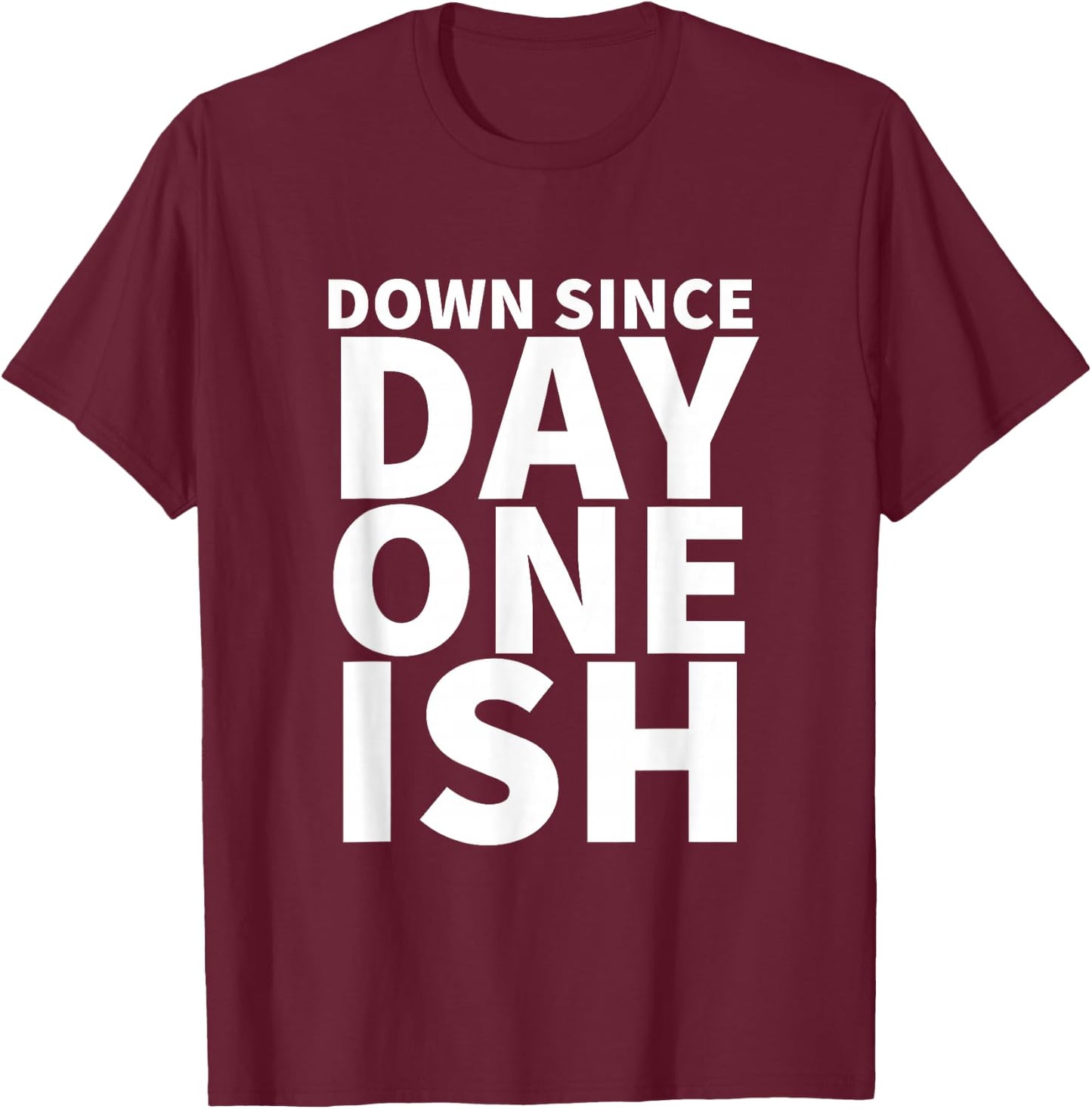 Down Since Day One Ish T-Shirt - T-Shirt | Maroon