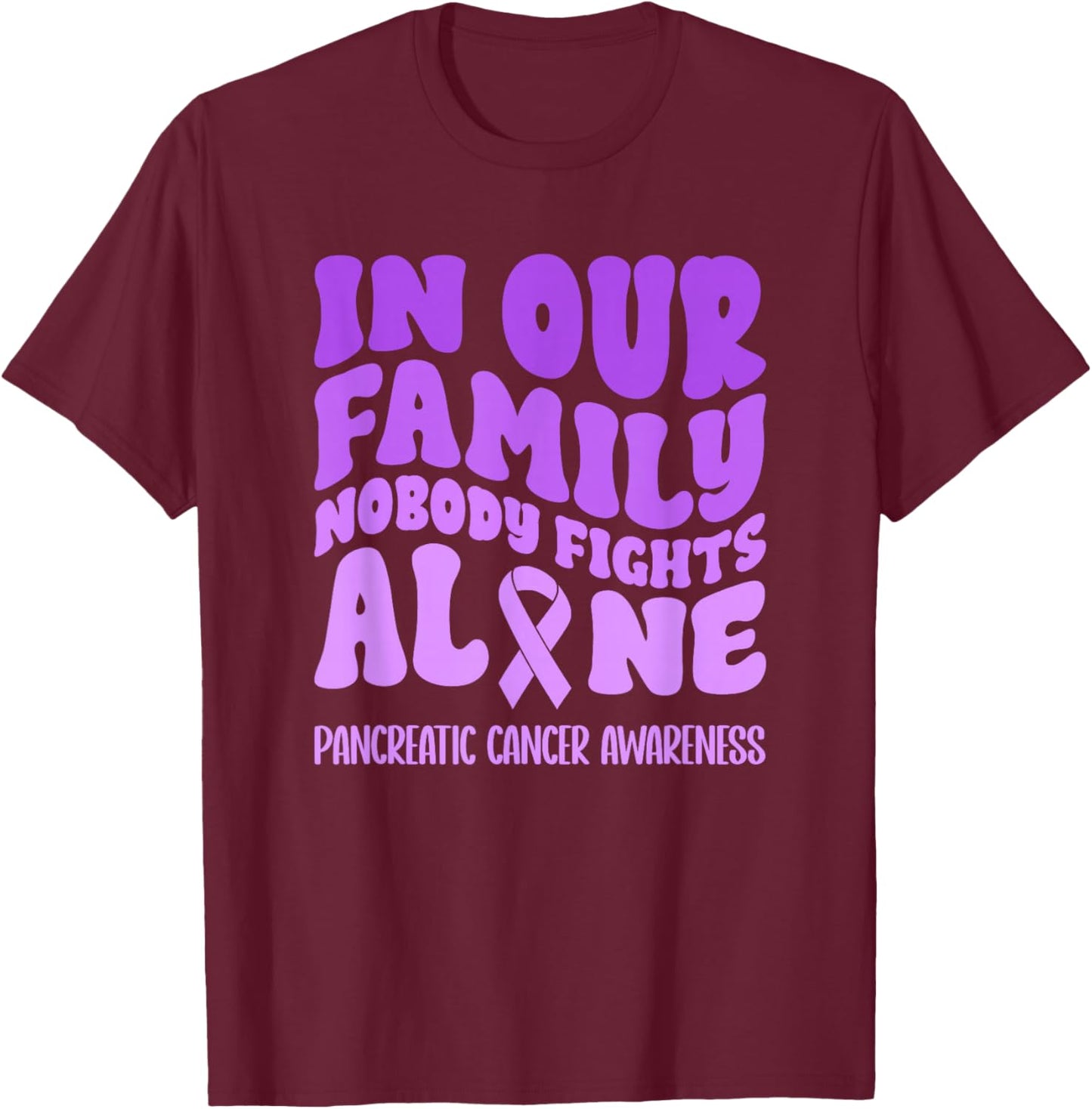 In Our Family Nobody Fights Alone Pancreatic Cancer T-Shirt - T-Shirt | Maroon