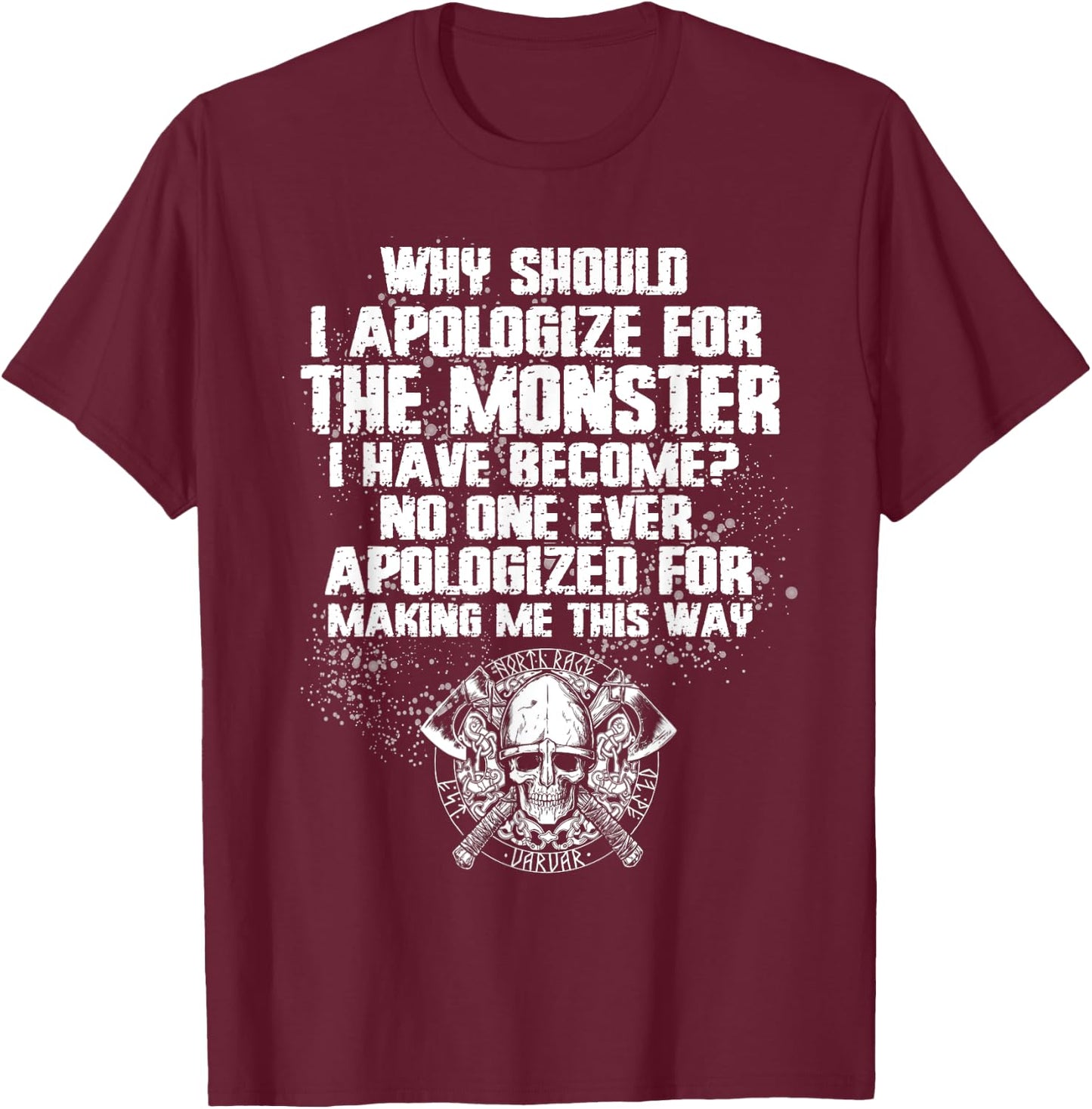 Why Should I Apologize For The Monster I’ve Become T-Shirt - T-Shirt | Maroon