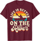 Life Is Better On The River T-Shirt - T-Shirt | Maroon