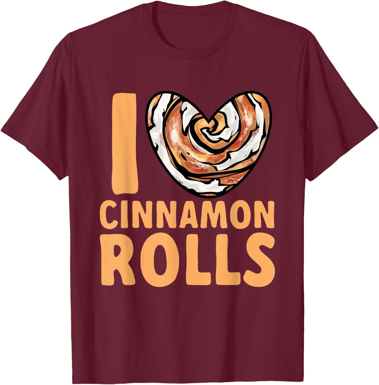 Cinnamon Roll I Love Cinnamon Rolls T-Shirt - T-Shirt | Maroon