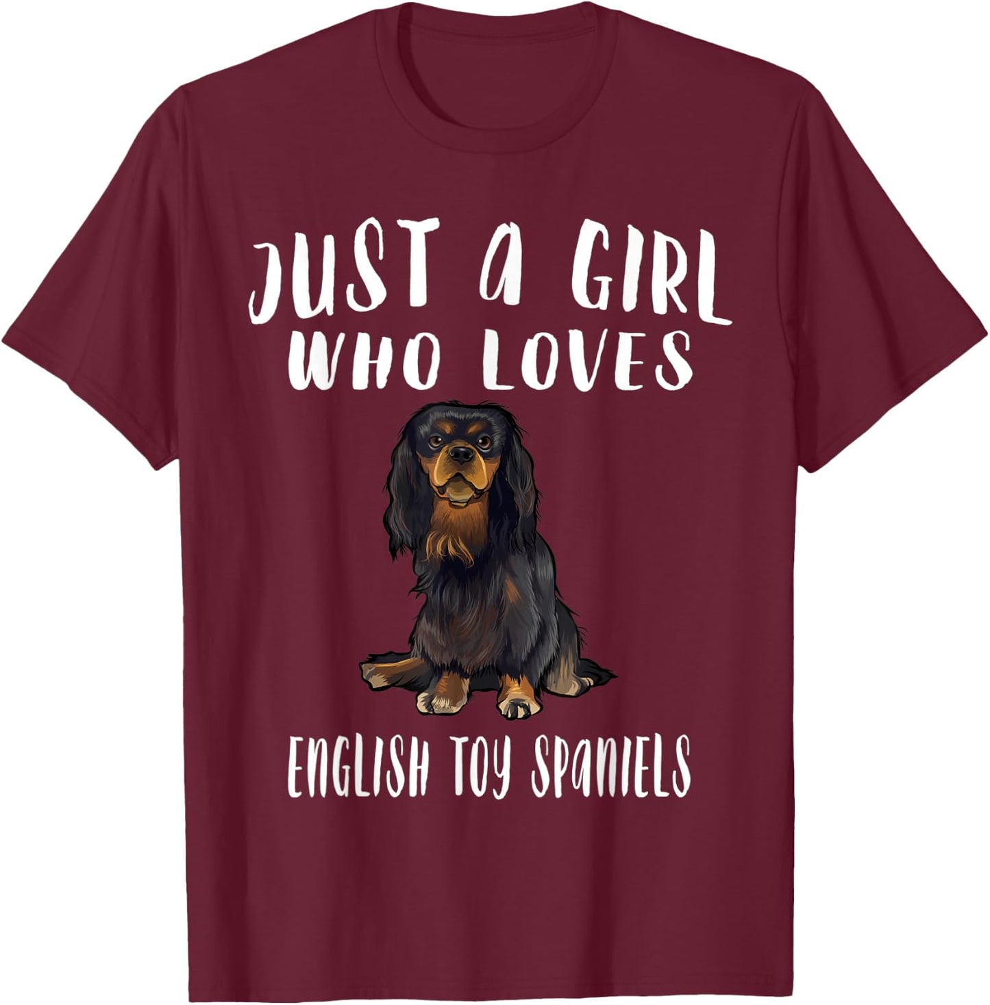Im Just A Girl Who Loves English Toy Spaniels Dog Lover Gift T-Shirt - T-Shirt | Maroon