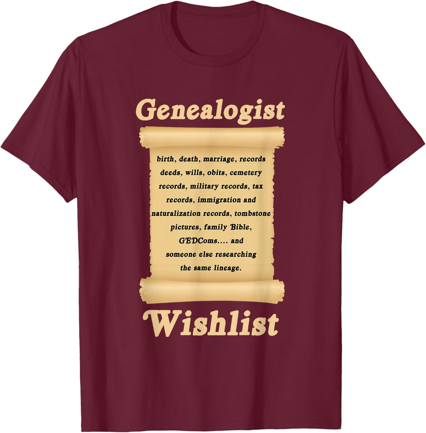 Genealogin Genealogist Family Historian Wish List T-Shirt - T-Shirt | Maroon