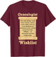 Genealogin Genealogist Family Historian Wish List T-Shirt - T-Shirt | Maroon