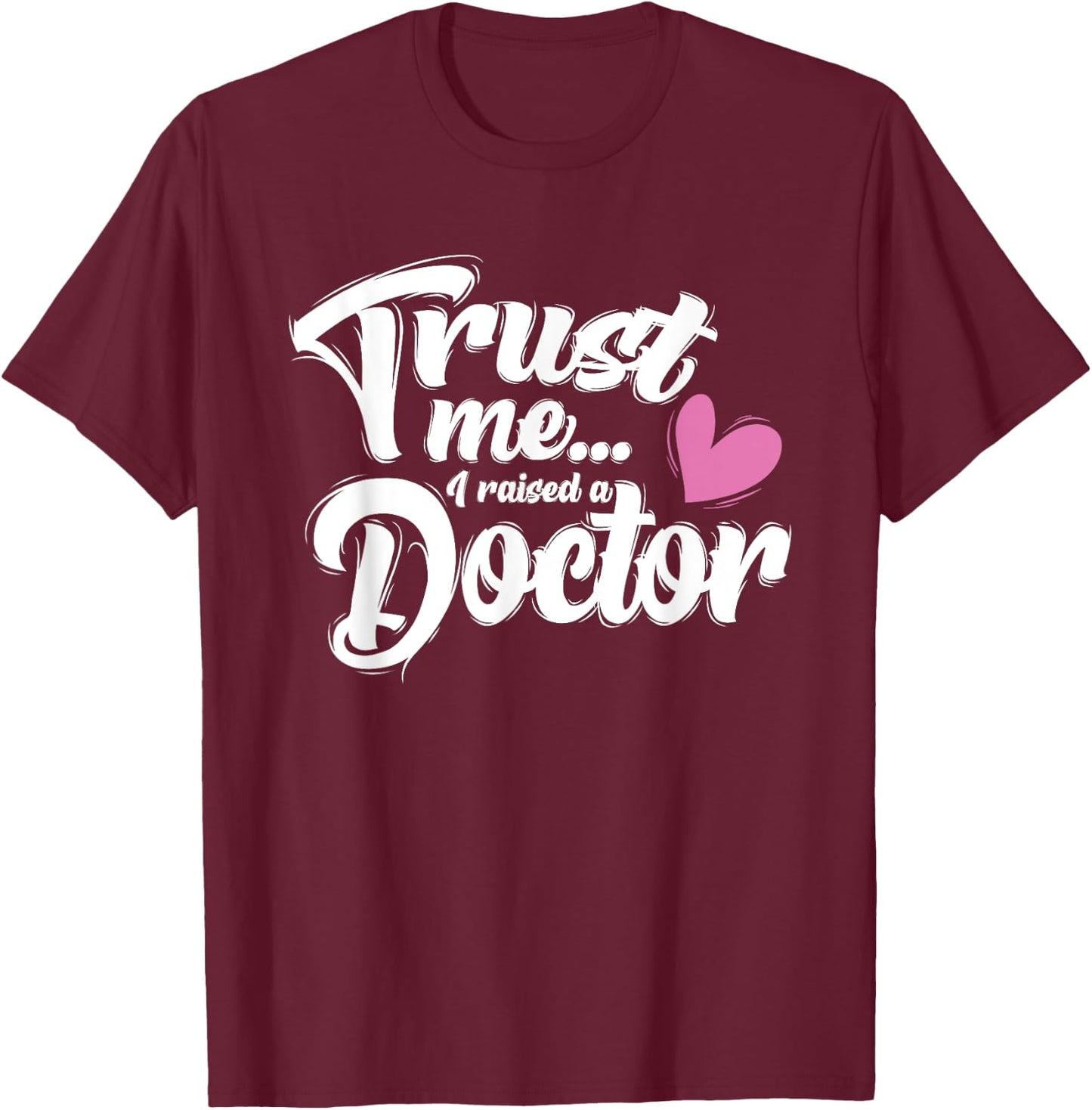 I Raised a Doctor - Mothers Day - Mom of Doctor T-Shirt - T-Shirt | Maroon