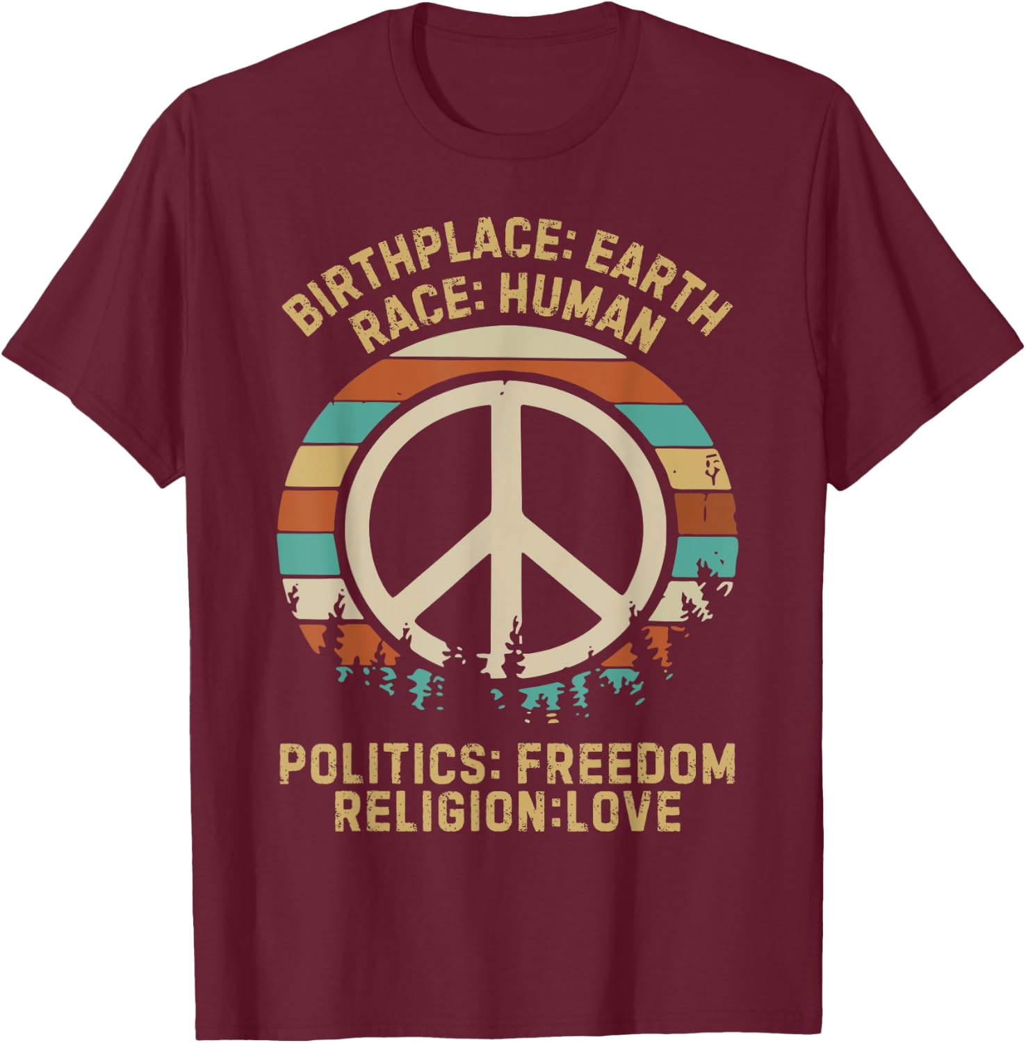 Birth Place Earth Race Human Politics Freedom Religion Love T-Shirt - T-Shirt | Maroon